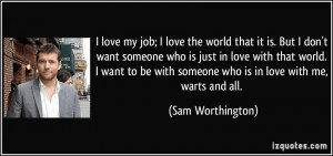 quote-i-love-my-job-i-love-the-world-that-it-is-but-i-don-t-want ...