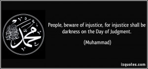 People, beware of injustice, for injustice shall be darkness on the ...
