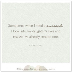 daughter quote for Pinterest - Sometimes when I need a miracle ...