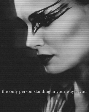Black Swan quote -It's true when they say you are your worst enemy...