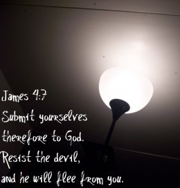 James 4:7 Submit yourselves therefore to God. Resist the devil, and he ...