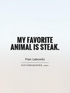 Food Quotes Animal Quotes Fran Lebowitz Quotes
