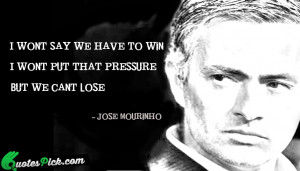 Wont Say We Have by jose-mourinho Picture Quotes