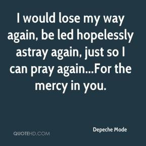 Depeche Mode - I would lose my way again, be led hopelessly astray ...