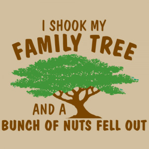 SHOOK MY FAMILY TREE AND A BUNCH OF NUTS FELL OUT T-SHIRT