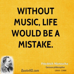 Friedrich nietzsche music quotes without music life would be a
