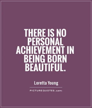 Beautiful Quotes Beauty Quotes Achievement Quotes Loretta Young Quotes