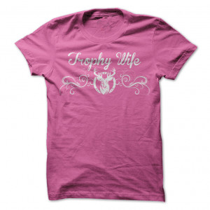 Trophy Wife T Shirts