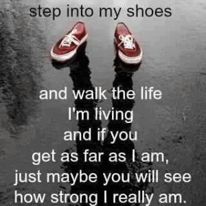 Lovely quote – Step into my shoes