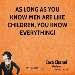 As long as you know men are like children, you know everything!