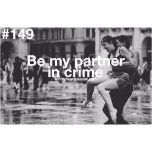 Be my partner in crime.