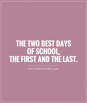 The two best days of school, the first and the last Picture Quote #1
