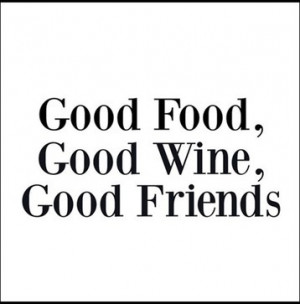 Good Food, Good Wine, Good Friends