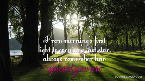 Quotes :From morning’s first light to evening’s last star, always ...