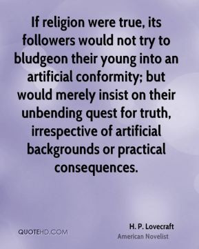 If religion were true, its followers would not try to bludgeon their ...