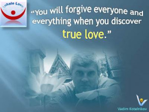Fogiveness Quotes, Great Love Quote. Vadim Kotelnikov: You will ...