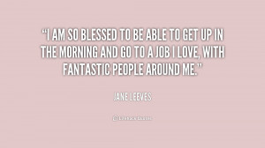 quote-Jane-Leeves-i-am-so-blessed-to-be-able-195256.png