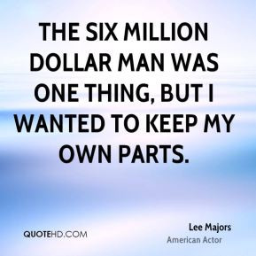Lee Majors - The Six Million Dollar Man was one thing, but I wanted to ...