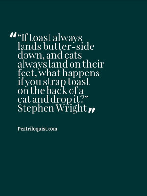 Stephen Wright quote courtesy of http://pentriloquist.com