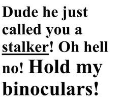 Hold My Binoculars! More