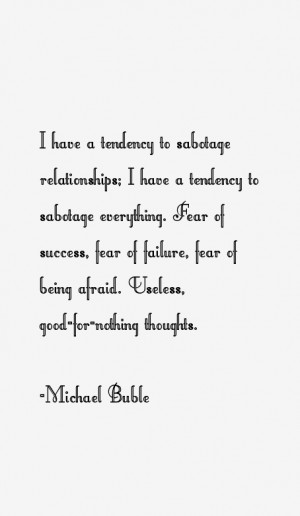 have a tendency to sabotage relationships; I have a tendency to ...