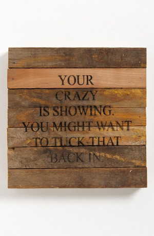 quotes_humor_your crazy is showing