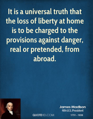 It is a universal truth that the loss of liberty at home is to be ...