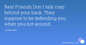 Real Friends Don't talk crap behind your back. They suppose to be ...