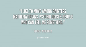 like to move among painters, mathematicians, psychologists, people ...