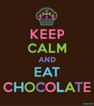 keep calm & eat chocolate