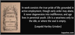 In work consists the true pride of life; grounded in active employment ...