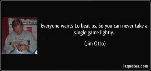 Everyone wants to beat us. So you can never take a single game lightly ...