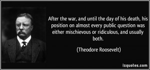 ... mischievous or ridiculous, and usually both. - Theodore Roosevelt
