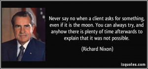 Never say no when a client asks for something, even if it is the moon ...