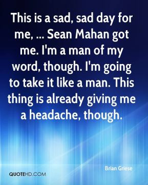Brian Griese - This is a sad, sad day for me, ... Sean Mahan got me. I ...