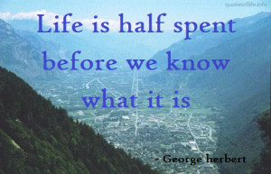 ... spent-before-we-know-what-it-is-George-Herbert-life-picture-quote.jpg