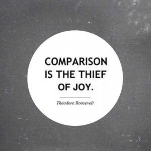 theodore roosevelt quote comparison is the thief of joy. Stop ...