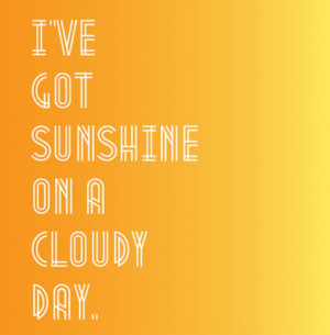 Sunshine On A Cloudy Day