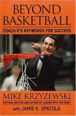 Beyond basketball : Coach K's keywords for success by Mike Krzyzewski.