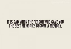 ... sad-when-the-person-who-gave-you-the-best-memories-become-a-memory.jpg