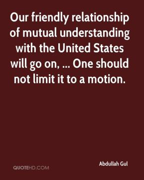 Abdullah Gul - Our friendly relationship of mutual understanding with ...