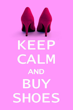 Keep Calm and buy Shoes-