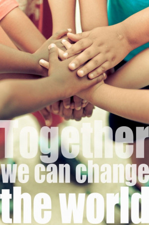 Our kids WILL change the world, we all can change the world together ...