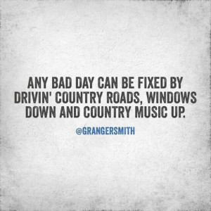 Any bad day can be fixed by driving country roads, Windows down and ...