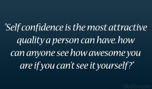 ... confidence is the first requisite to great undertakings confidence