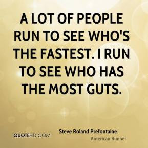 steve-roland-prefontaine-quote-a-lot-of-people-run-to-see-whos-the-fas ...