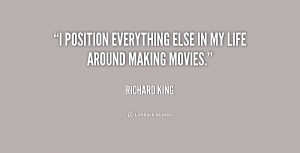 position everything else in my life around making movies.”