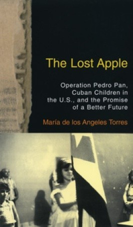 The Lost Apple: Operation Pedro Pan, Cuban Children in the U.S., and ...