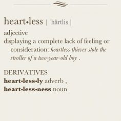 Heartless. I know someone who is heartless and would steal a baby's ...