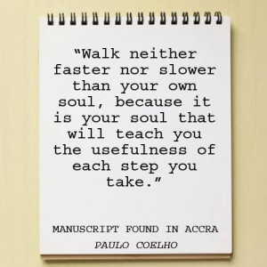 Paolo Coelho - couldnt have said it better myself.